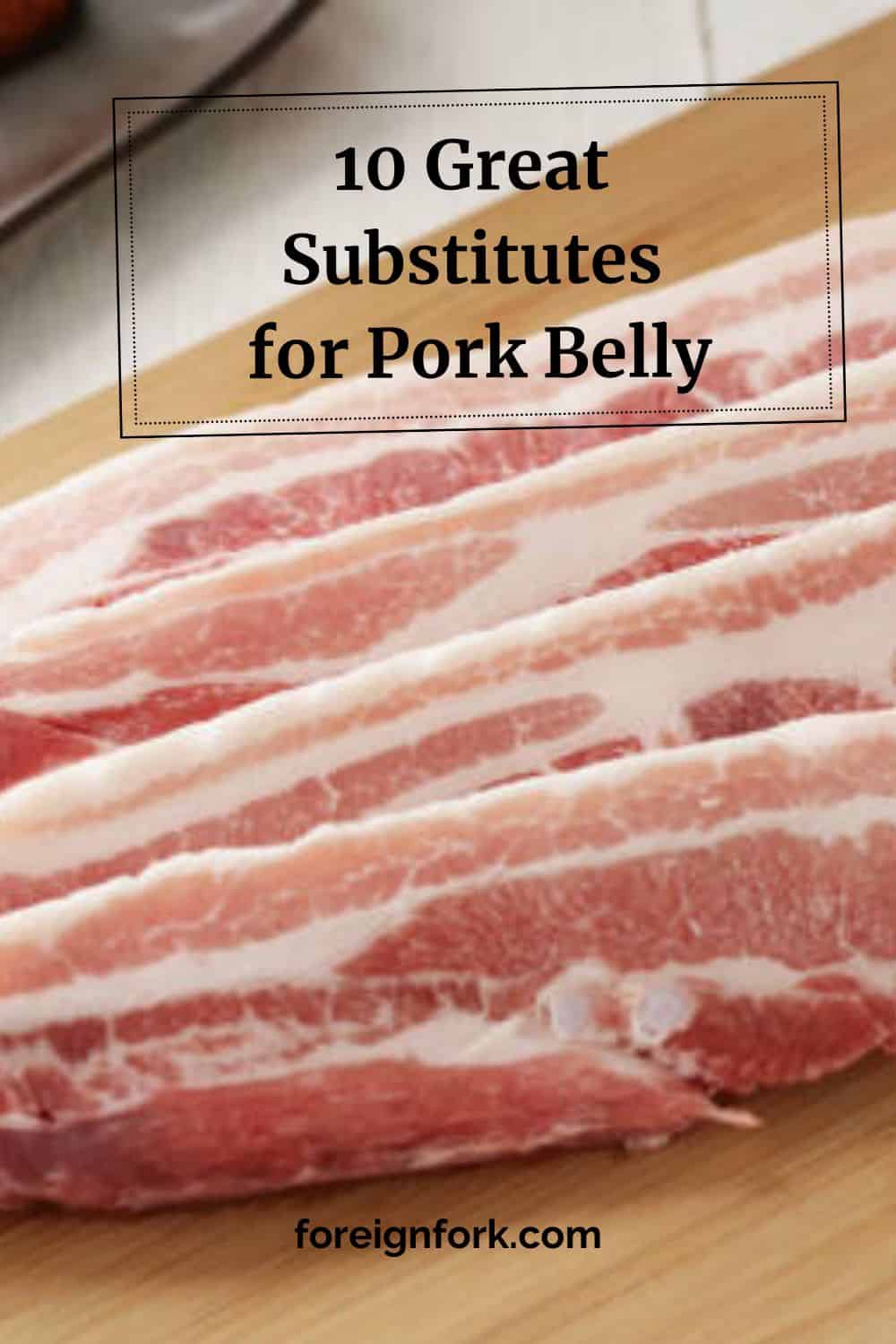Pinterest image of sliced pork belly on a wooden cutting board for 10 great substitutes for pork belly.