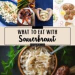 A collage image that says "What to Eat with Sauerkraut" and shows examples of side dishes to try.