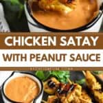 Pinterest image of Chicken Satay showing chicken skewers on a plate next to peanut sauce and another image of the chicken being dipped in the sauce.